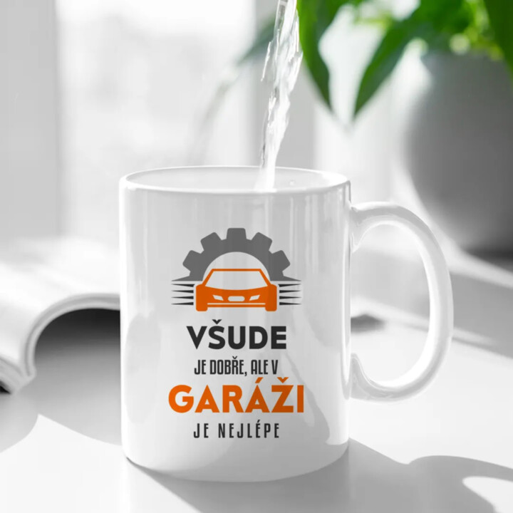 Všude je dobře, ale v garáži je nejlépe - hrnek s potiskem