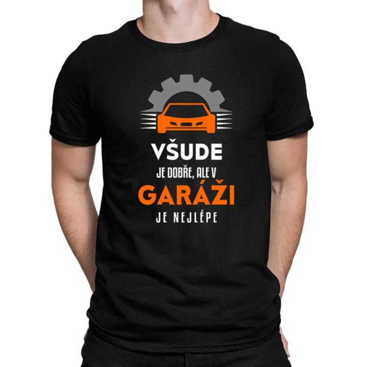 Všude je dobře, ale v garáži je nejlépe - pánské tričko s potiskem