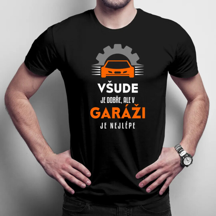 Všude je dobře, ale v garáži je nejlépe - pánské tričko s potiskem