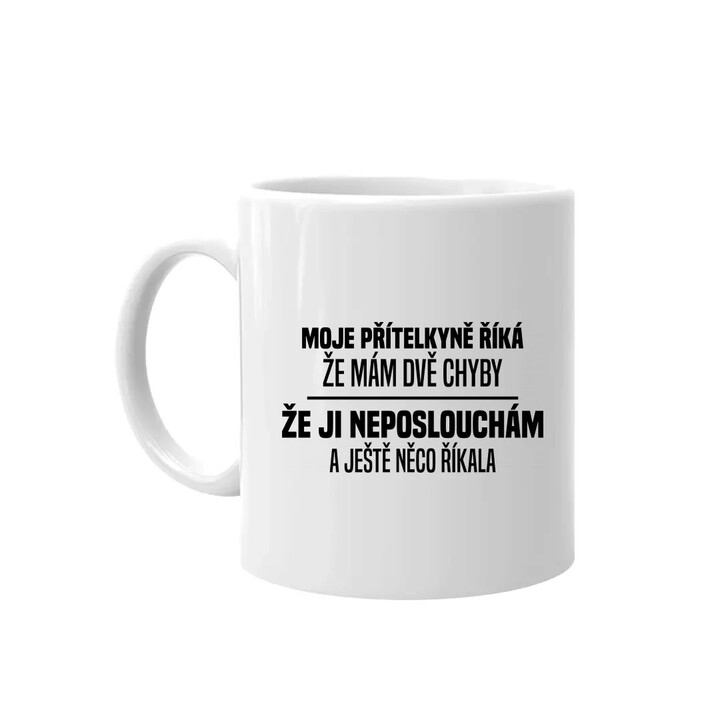 Moje přítelkyně říká, že mám dvě chyby: že ji neposlouchám a ještě něco říkala - hrnek s potiskem