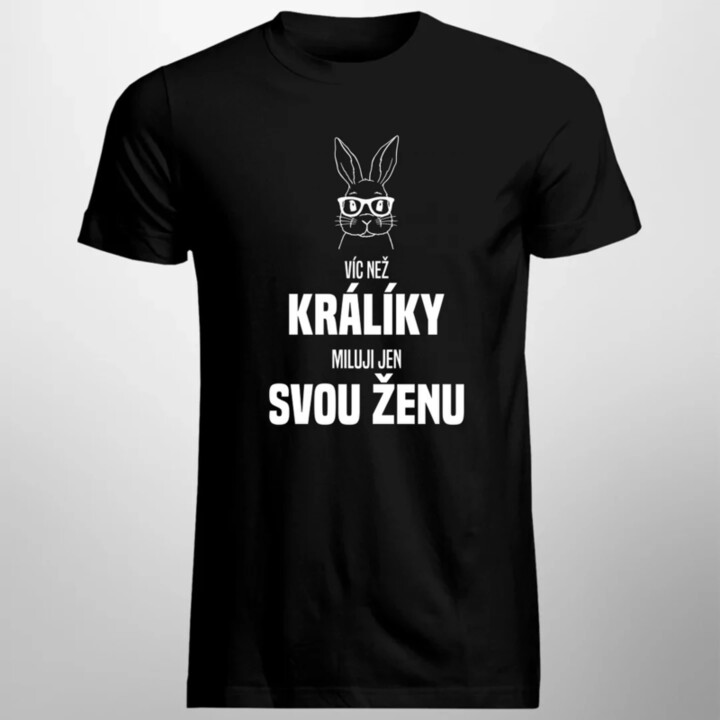 Víc než králíky miluji jen svou ženu - pánské tričko s potiskem