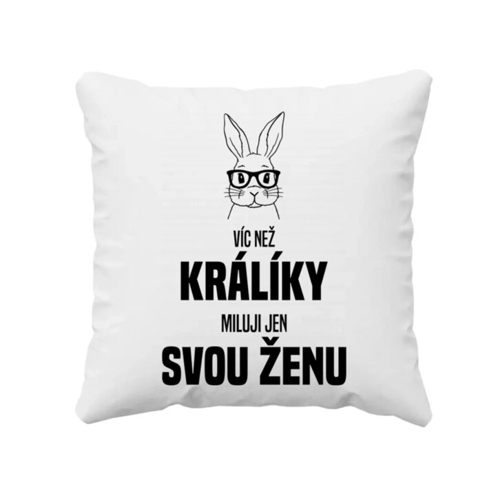 Víc než králíky miluji jen svou ženu - polštář s potiskem
