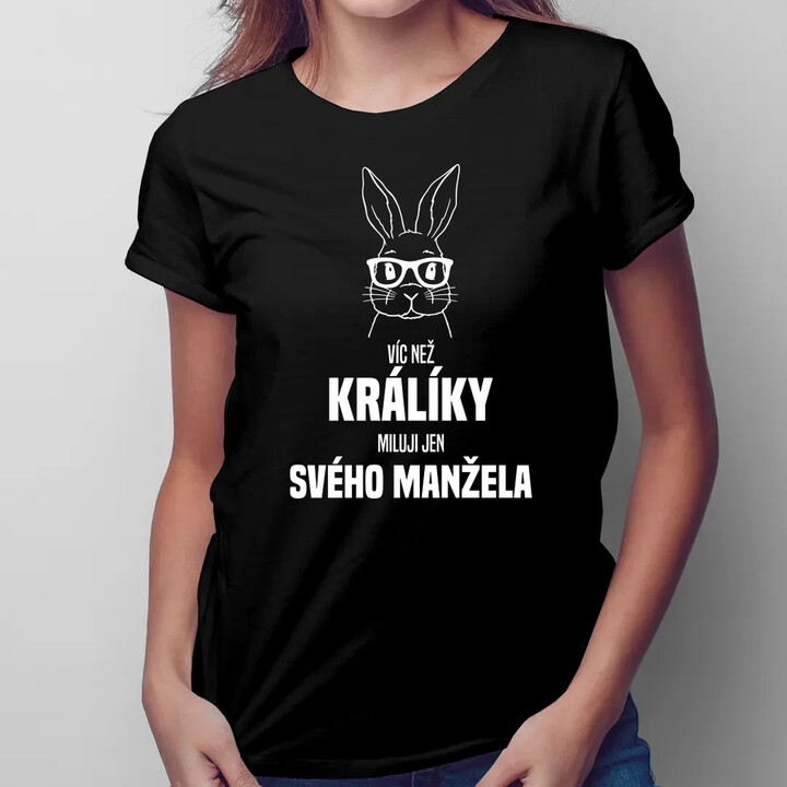 Víc než králíky miluji jen svého manžela   - dámské tričko s potiskem