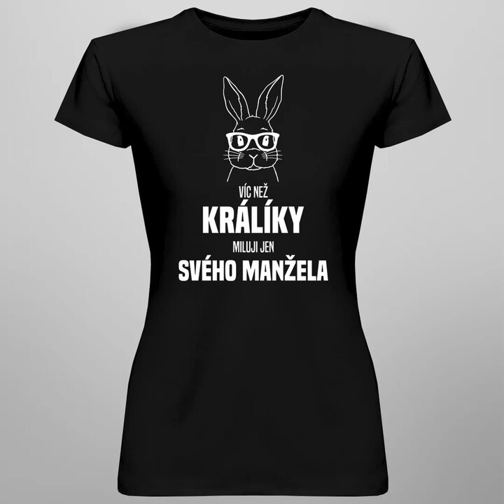 Víc než králíky miluji jen svého manžela   - dámské tričko s potiskem