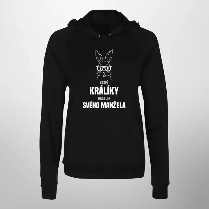 Víc než králíky miluji jen svého manžela  - dámská mikina s potiskem