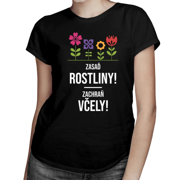 Zasaď rostliny! Zachraň včely! - dámská trička s potiskem