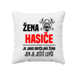 žena hasiče je jako obyčejná žena, jen je ještě lepší - polštář s potiskem