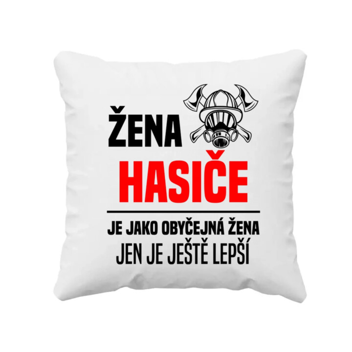 žena hasiče je jako obyčejná žena, jen je ještě lepší - polštář s potiskem