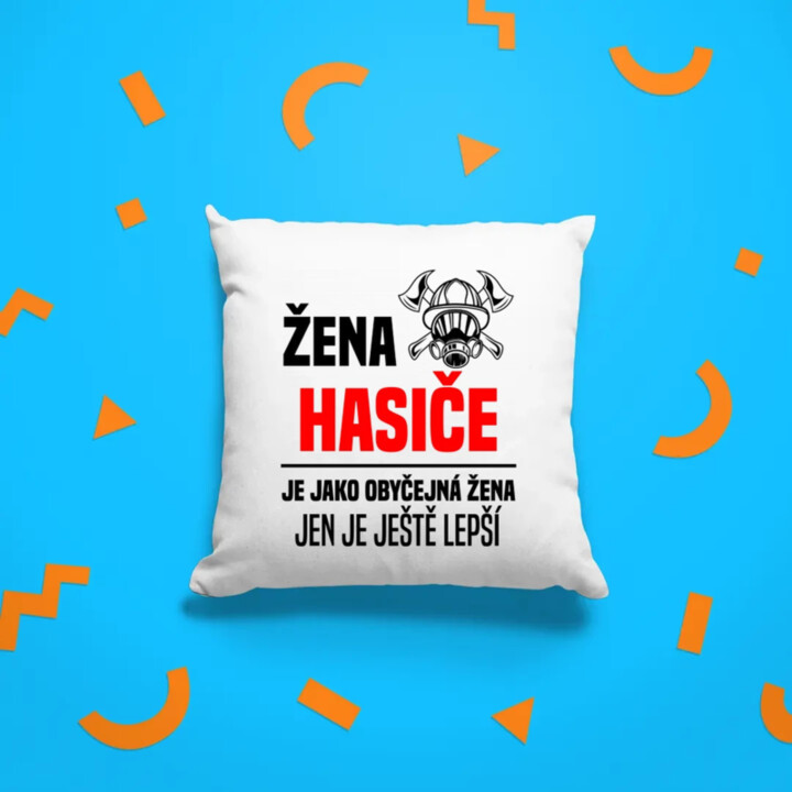 žena hasiče je jako obyčejná žena, jen je ještě lepší - polštář s potiskem