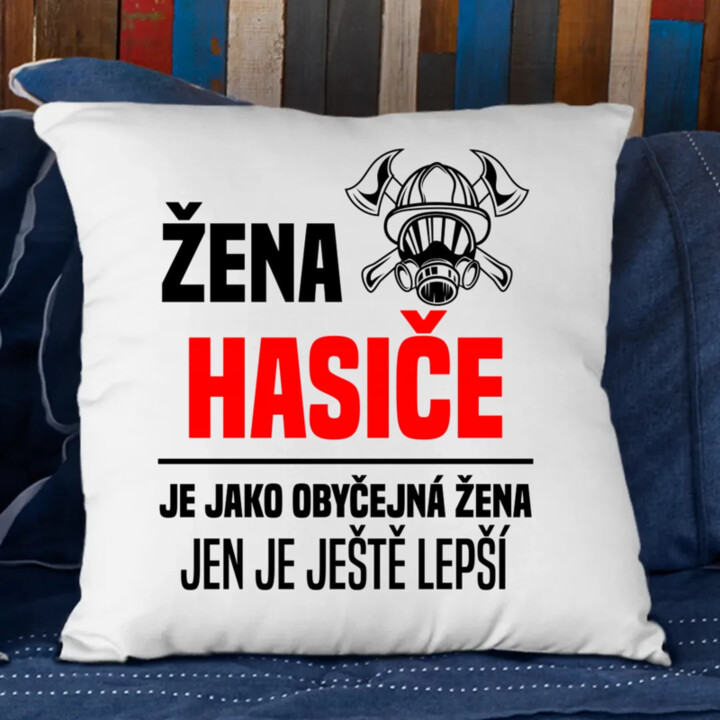 žena hasiče je jako obyčejná žena, jen je ještě lepší - polštář s potiskem