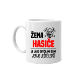 žena hasiče je jako obyčejná žena, jen je ještě lepší - hrnek s potiskem