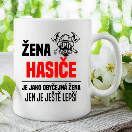 žena hasiče je jako obyčejná žena, jen je ještě lepší - hrnek s potiskem