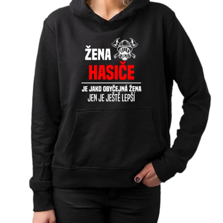 žena hasiče je jako obyčejná žena, jen je ještě lepší - dámská mikina s potiskem