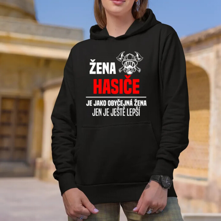 žena hasiče je jako obyčejná žena, jen je ještě lepší - dámská mikina s potiskem