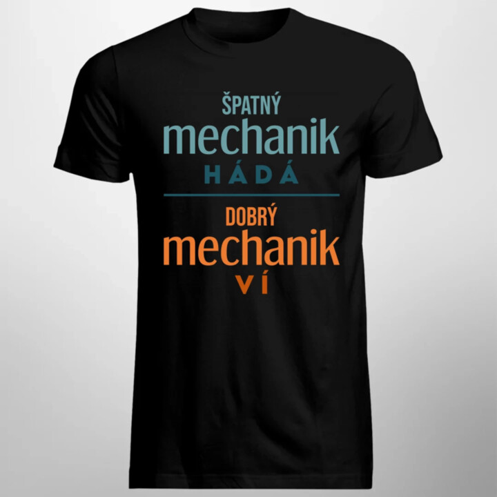 Špatný mechanik hádá, dobrý mechanik ví  - pánské tričko s potiskem