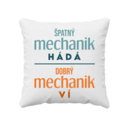 Špatný mechanik hádá, dobrý mechanik ví  - polštář s potiskem