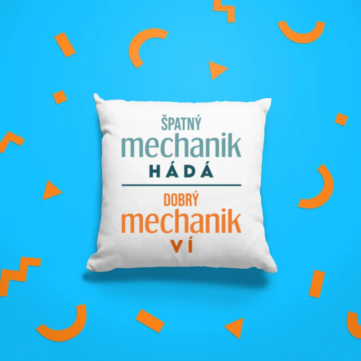 Špatný mechanik hádá, dobrý mechanik ví  - polštář s potiskem