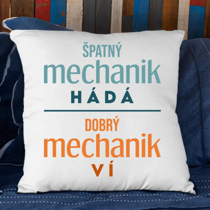 Špatný mechanik hádá, dobrý mechanik ví  - polštář s potiskem
