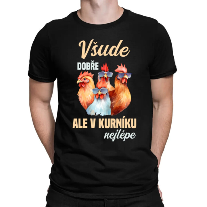 Všude dobře, ale v kurníku nejlépe - pánské tričko s potiskem