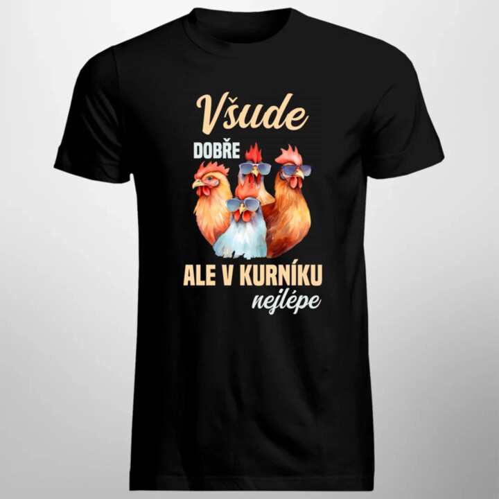 Všude dobře, ale v kurníku nejlépe - pánské tričko s potiskem