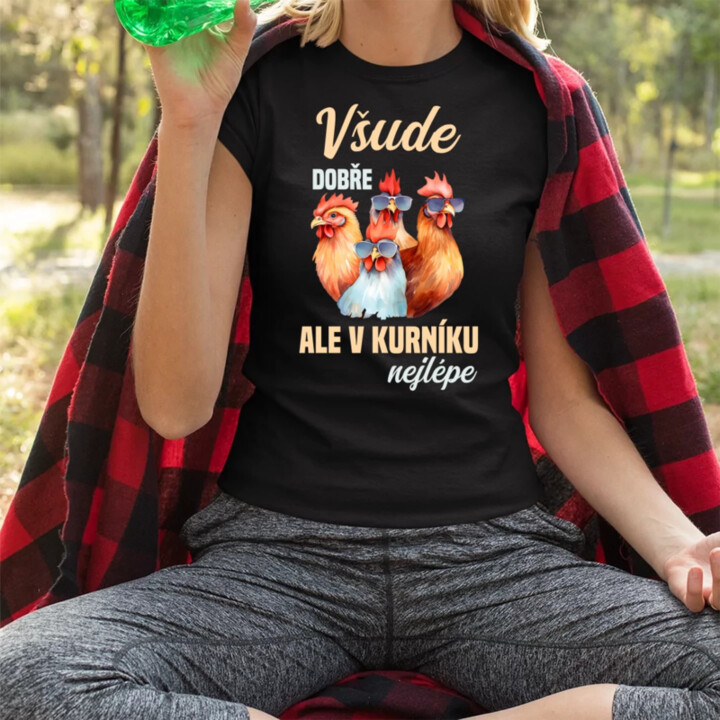 Všude dobře, ale v kurníku nejlépe  - dámské tričko s potiskem