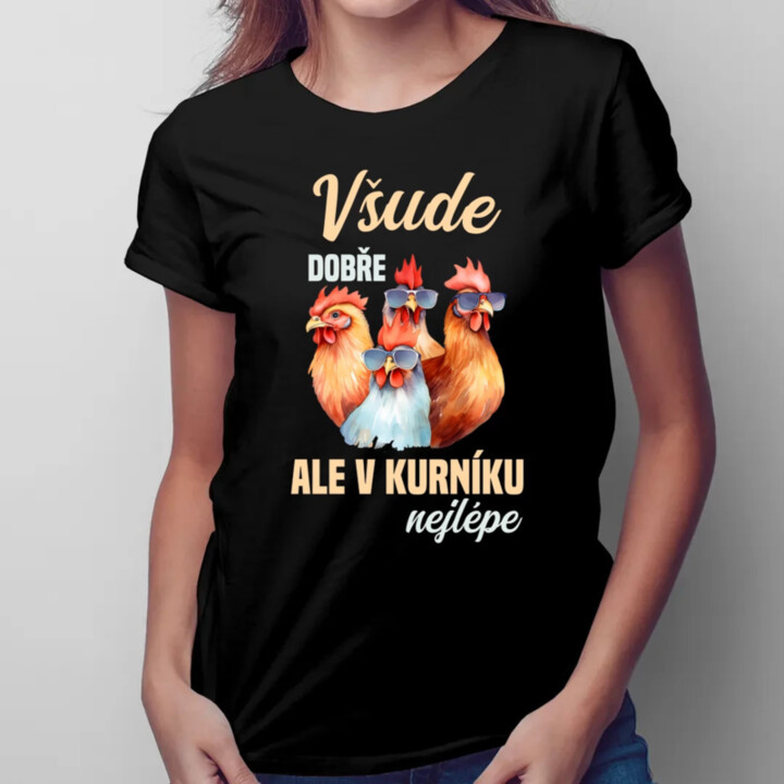 Všude dobře, ale v kurníku nejlépe  - dámské tričko s potiskem