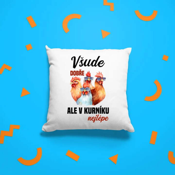 Všude dobře, ale v kurníku nejlépe - polštář s potiskem