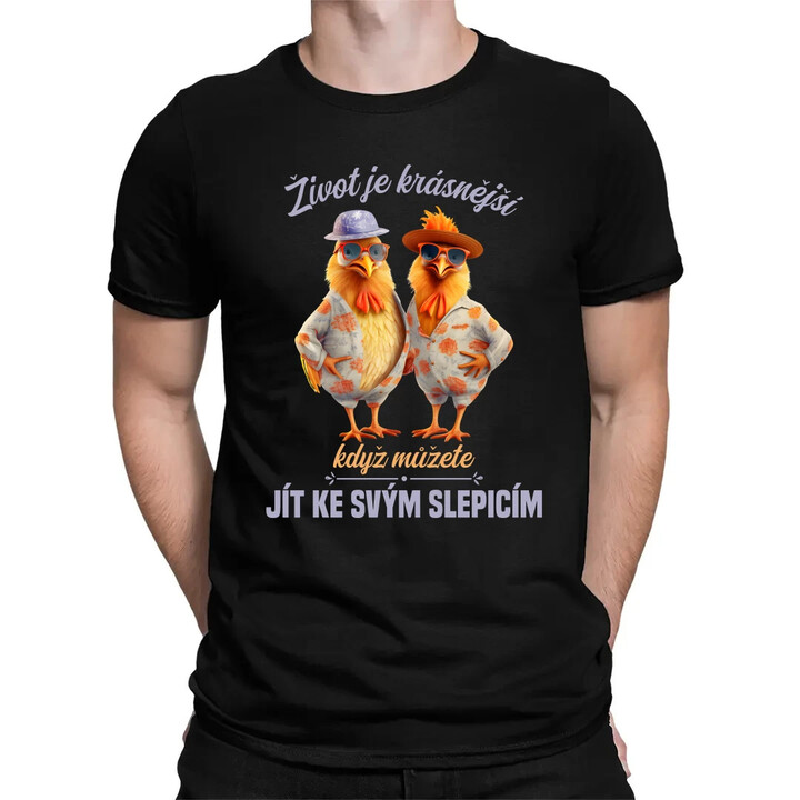 Život je krásnější, když můžete jít ke svým slepicím - pánské tričko s potiskem
