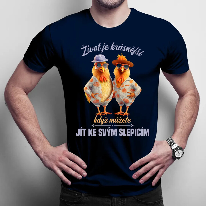 Život je krásnější, když můžete jít ke svým slepicím - pánské tričko s potiskem