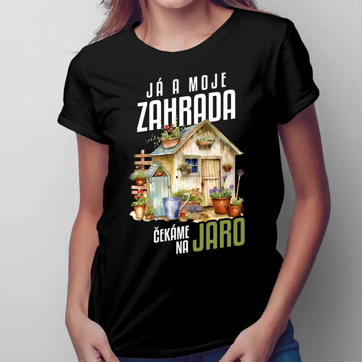 Já a moje zahrada čekáme na jaro  - dámské tričko s potiskem