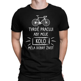 Tvrdě pracuji, aby moje kolo měla dobrý život - pánské tričko s potiskem