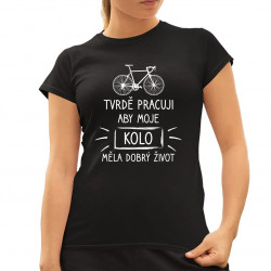 Tvrdě pracuji, aby moje kolo měla dobrý život - dámské tričko s potiskem