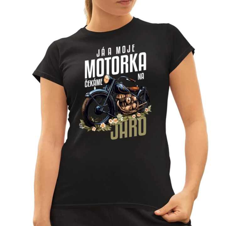 Já a moje motorka čekáme na jaro  - dámské tričko s potiskem