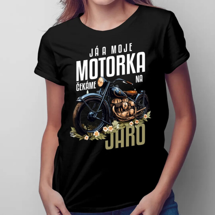 Já a moje motorka čekáme na jaro  - dámské tričko s potiskem