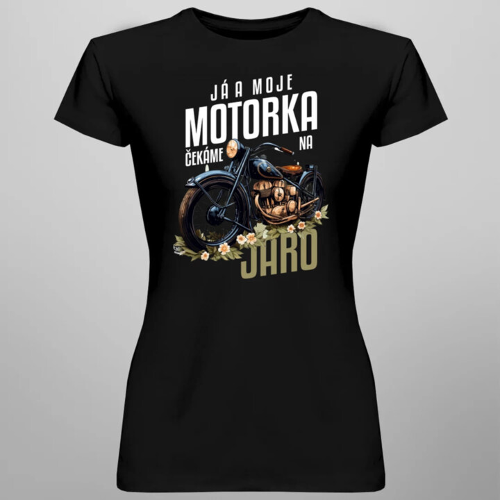 Já a moje motorka čekáme na jaro  - dámské tričko s potiskem