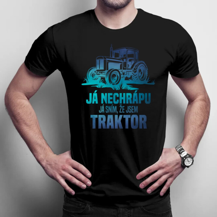 Já nechrápu, já sním, že jsem traktor - pánské tričko s potiskem