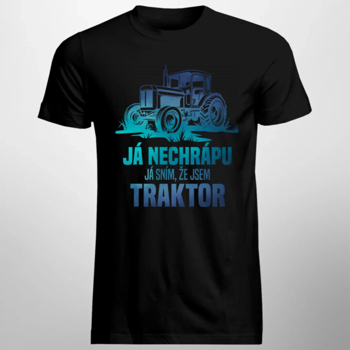 Já nechrápu, já sním, že jsem traktor - pánské tričko s potiskem