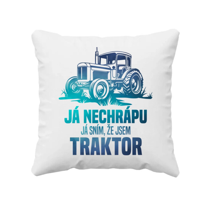 Já nechrápu, já sním, že jsem traktor - polštář s potiskem