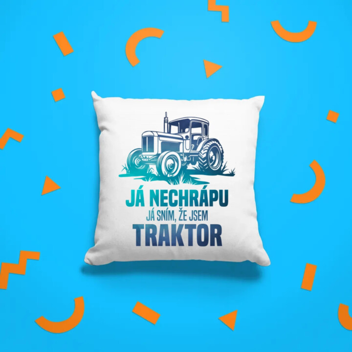 Já nechrápu, já sním, že jsem traktor - polštář s potiskem
