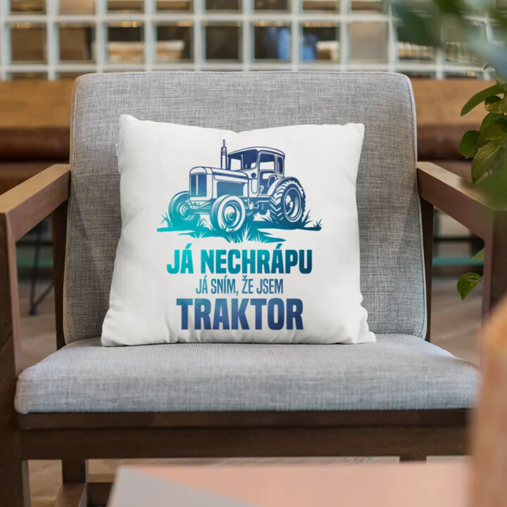 Já nechrápu, já sním, že jsem traktor - polštář s potiskem