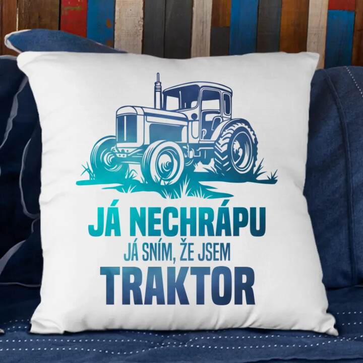 Já nechrápu, já sním, že jsem traktor - polštář s potiskem