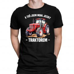 A teď jsem mohl jezdit traktorem - pánské tričko s potiskem