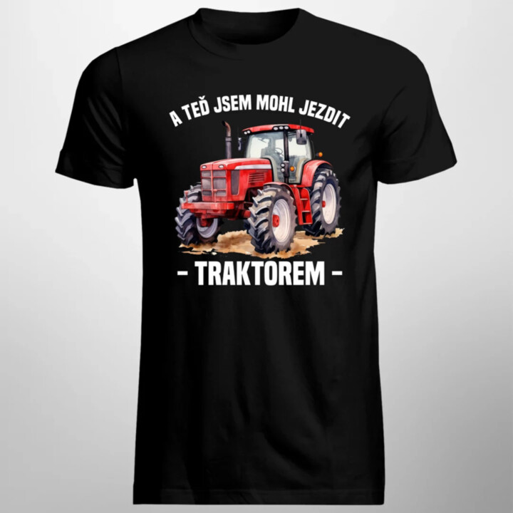 A teď jsem mohl jezdit traktorem - pánské tričko s potiskem
