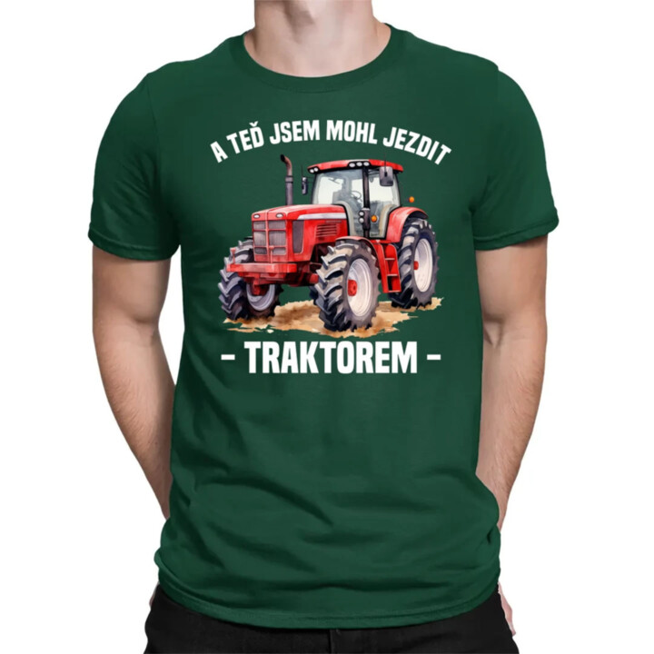 A teď jsem mohl jezdit traktorem - pánské tričko s potiskem