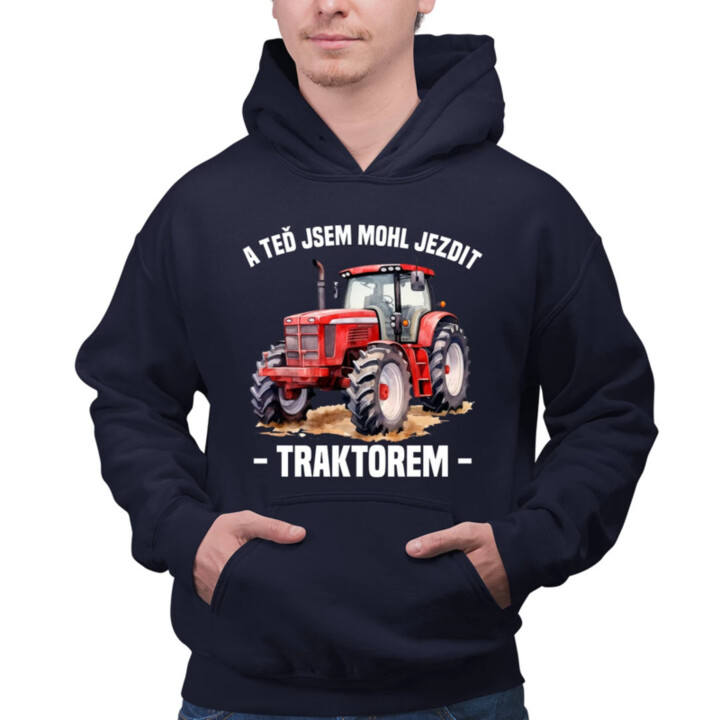 A teď jsem mohl jezdit traktorem - pánská mikina s potiskem