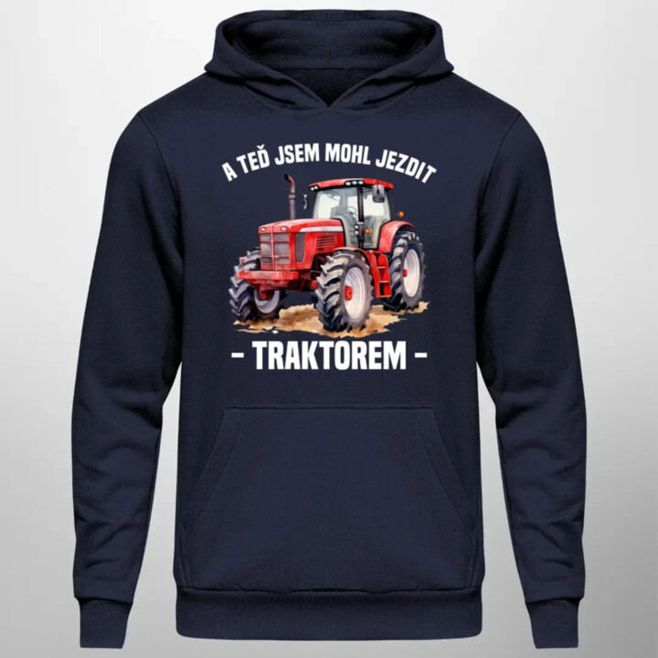 A teď jsem mohl jezdit traktorem - pánská mikina s potiskem