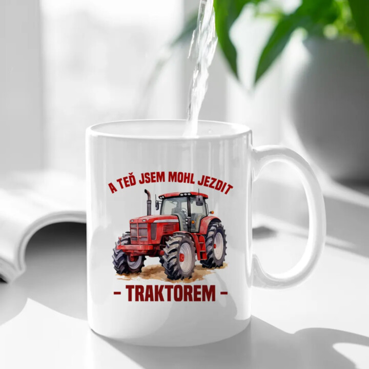 A teď jsem mohl jezdit traktorem - hrnek s potiskem