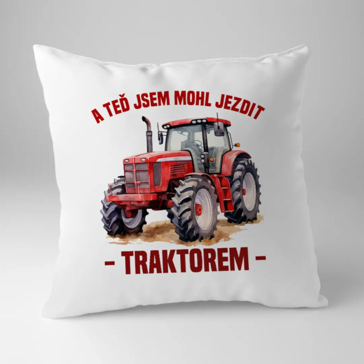 A teď jsem mohl jezdit traktorem - polštář s potiskem