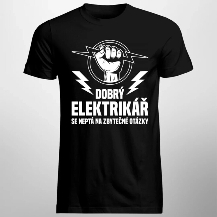 Dobrý elektrikář se neptá na zbytečné otázky - pánské tričko s potiskem