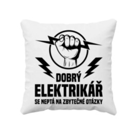 Dobrý elektrikář se neptá na zbytečné otázky - polštář s potiskem